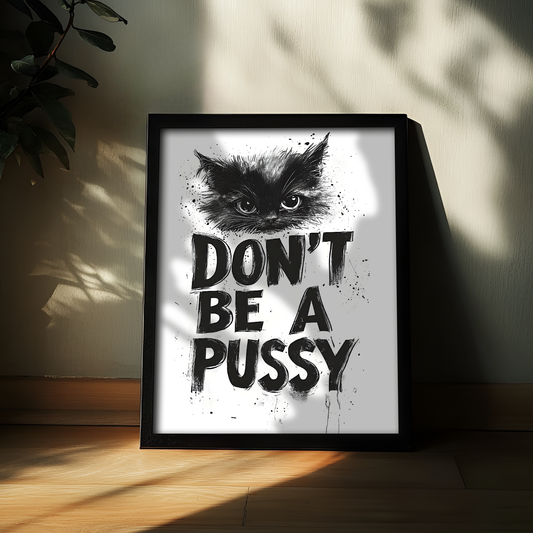 Don't Be A Pussy