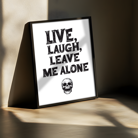 Live, Laugh, Leave Me Alone