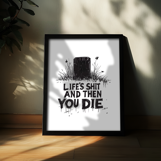 Life's Shit And Then You Die